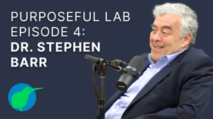 Dr. Stephen Barr on Purposeful Lab Podcast